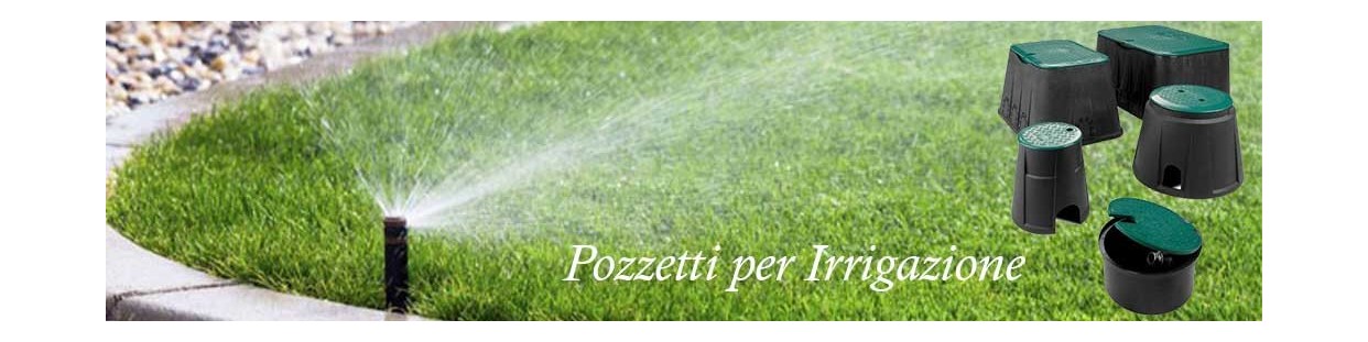 Pozzetti irrigazione